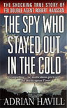 The Spy Who Stayed Out in the Cold: The Secret Life of FBI Double Agent Robert Hanssen
