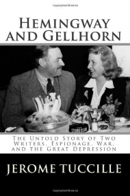 Hemingway and Gellhorn: The Untold Story of Two Writers, Espionage, War, and the Great Depression