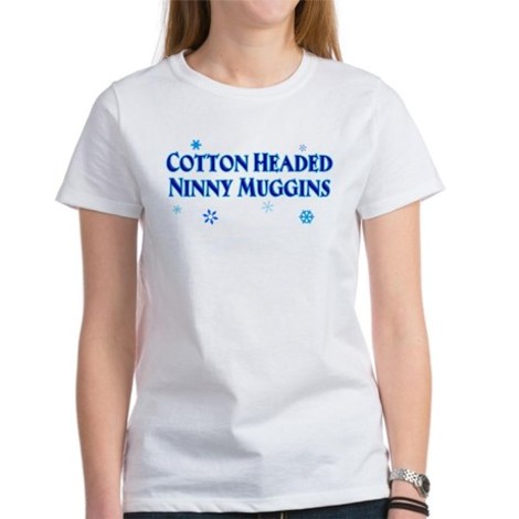 Cotton Headed Ninny Muggins t-shirt