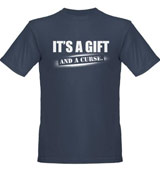 It's a Gift and a Curse t-shirt