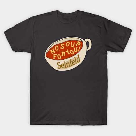 Seinfeld No Soup For You t-shirt