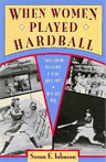 When Women Played Hardball by Susan E. Johnson